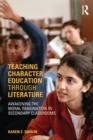 Teaching Character Education through Literature : Awakening the Moral Imagination in Secondary Classrooms - Book