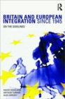 Britain and European Integration since 1945 : On the Sidelines - Book