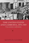 The United States and Cambodia, 1870-1969 : From Curiosity to Confrontation - Book