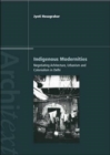 Indigenous Modernities : Negotiating Architecture and Urbanism - Book
