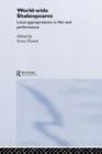 World-Wide Shakespeares : Local Appropriations in Film and Performance - Book