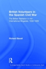 British Volunteers in the Spanish Civil War : The British Battalion in the International Brigades, 1936-1939 - Book