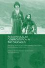 Russian-Muslim Confrontation in the Caucasus : Alternative Visions of the Conflict between Imam Shamil and the Russians, 1830-1859 - Book