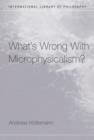 What's Wrong With Microphysicalism? - Book