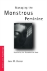 Managing the Monstrous Feminine : Regulating the Reproductive Body - Book
