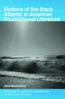 Fictions of the Black Atlantic in American Foundational Literature - Book