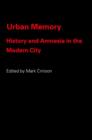 Urban Memory : History and Amnesia in the Modern City - Book