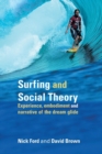 Surfing and Social Theory : Experience, Embodiment and Narrative of the Dream Glide - Book