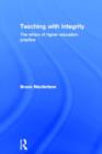 Teaching with Integrity : The Ethics of Higher Education Practice - Book