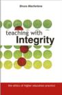 Teaching with Integrity : The Ethics of Higher Education Practice - Book
