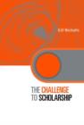 The Challenge to Scholarship : Rethinking Learning, Teaching and Research - Book