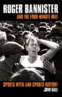 Roger Bannister and the Four-Minute Mile : Sports Myth and Sports History - Book