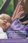 Teenage Pregnancy and Parenthood : Global Perspectives, Issues and Interventions - Book