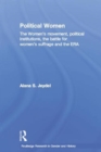 Political Women : The Women's Movement, Political Institutions, the Battle for Women's Suffrage and the ERA - Book
