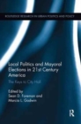 Local Politics and Mayoral Elections in 21st Century America : The Keys to City Hall - Book