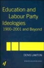 Education and Labour Party Ideologies 1900-2001and Beyond - Book