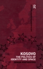 Kosovo : The Politics of Identity and Space - Book