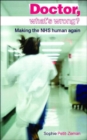 Doctor, What's Wrong? : Making the NHS Human Again - Book
