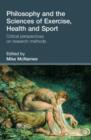 Philosophy and the Sciences of Exercise, Health and Sport : Critical Perspectives on Research Methods - Book