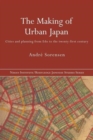 The Making of Urban Japan : Cities and Planning from Edo to the Twenty First Century - Book