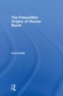 The Palaeolithic Origins of Human Burial - Book