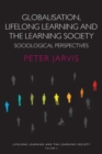 Globalization, Lifelong Learning and the Learning Society : Sociological Perspectives - Book