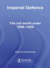 Imperial Defence : The Old World Order, 1856–1956 - Book