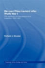 German Disarmament After World War I : The Diplomacy of International Arms Inspection 1920-1931 - Book