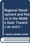 Regional Development and Peace in the Middle East : Towards an end to the water conflict? - Book