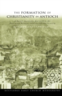 The Formation of Christianity in Antioch : A Social-Scientific Approach to the Separation between Judaism and Christianity - Book