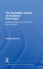 The Russellian Origins of Analytical Philosophy : Bertrand Russell and the Unity of the Proposition - Book