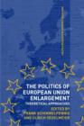 The Politics of European Union Enlargement : Theoretical Approaches - Book