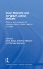 Asian Migrants and European Labour Markets : Patterns and Processes of Immigrant Labour Market Insertion in Europe - Book