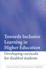 Towards Inclusive Learning in Higher Education : Developing Curricula for Disabled Students - Book