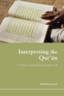 Interpreting the Qur'an : Towards a Contemporary Approach - Book