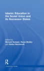Islamic Education in the Soviet Union and Its Successor States - Book