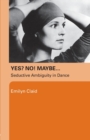 Yes? No! Maybe... : Seductive Ambiguity in Dance - Book