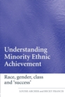 Understanding Minority Ethnic Achievement : Race, Gender, Class and 'Success' - Book