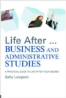 Life After...Business and Administrative Studies : A practical guide to life after your degree - Book