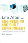 Life After...Engineering and Built Environment : A practical guide to life after your degree - Book