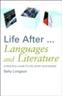 Life After...Languages and Literature : A practical guide to life after your degree - Book