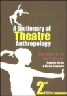 A Dictionary of Theatre Anthropology : The Secret Art of the Performer - Book