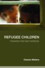 Refugee Children : Towards the Next Horizon - Book