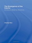 The Emergence of the Interior : Architecture, Modernity, Domesticity - Book