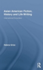 Asian American Fiction, History and Life Writing : International Encounters - Book