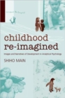 Childhood Re-imagined : Images and Narratives of Development in Analytical Psychology - Book