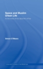Space and Muslim Urban Life : At the Limits of the Labyrinth of Fez - Book