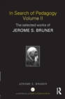 In Search of Pedagogy Volume II : The Selected Works of Jerome Bruner, 1979-2006 - Book