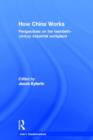 How China Works : Perspectives on the Twentieth-Century Industrial Workplace - Book