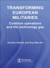 Transforming European Militaries : Coalition Operations and the Technology Gap - Book